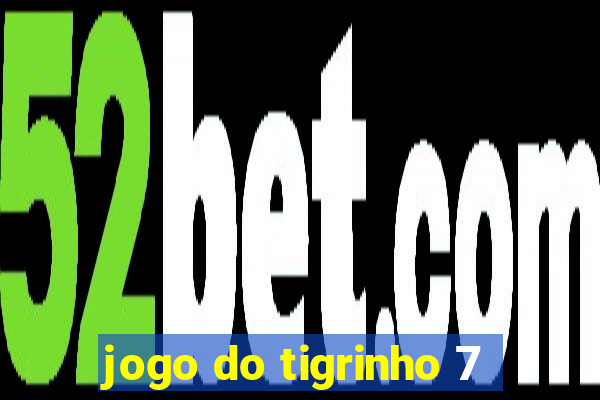 jogo do tigrinho 7